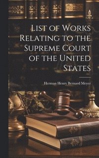 bokomslag List of Works Relating to the Supreme Court of the United States