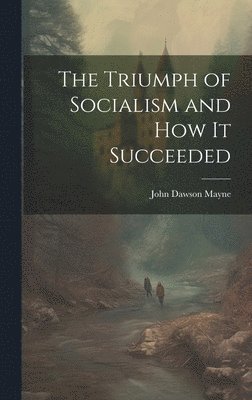 John Dawson Mayne - Triumph of Socialism and How it Succeeded, Inbunden