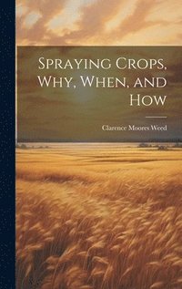 bokomslag Spraying Crops, Why, When, and How