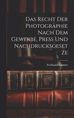 Das Recht der Photographie nach dem Gewerbe, Press und Nachdrucksgesetze 1