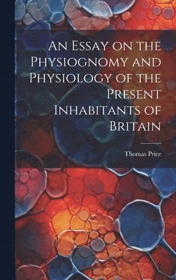 Thomas Price - Essay on the Physiognomy and Physiology of the Present Inhabitants of Britain, Inbunden