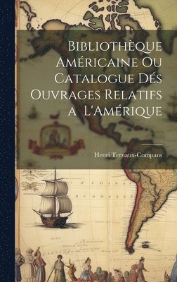Henri Ternaux-Compans - Bibliothèque Américaine ou Catalogue dés Ouvrages Relatifs a L'Amérique, Inbunden