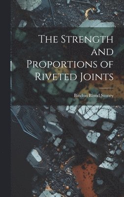 bokomslag Strength and Proportions of Riveted Joints