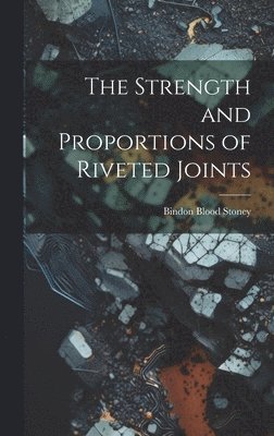 The Strength and Proportions of Riveted Joints 1