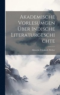 bokomslag Akademische Vorlesumgen ber Indische Literaturgeschichte