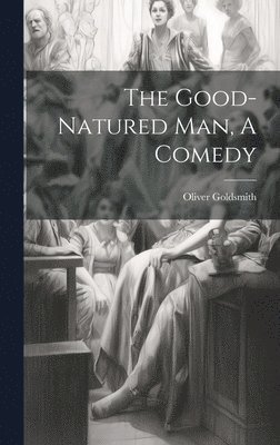 bokomslag Good-Natured Man, A Comedy
