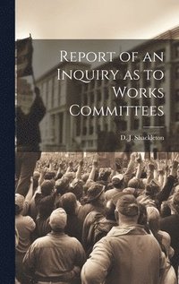 bokomslag Report of an Inquiry as to Works Committees