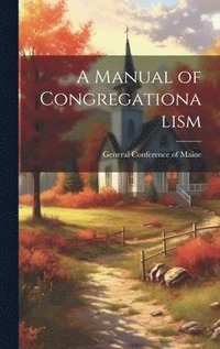 bokomslag Manual of Congregationalism