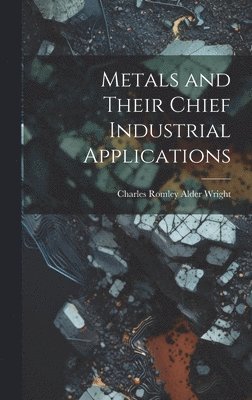 Metals and Their Chief Industrial Applications 1