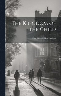 bokomslag The Kingdom of the Child
