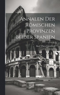 Annalen der Rmischen Provinzen beider Spanien 1