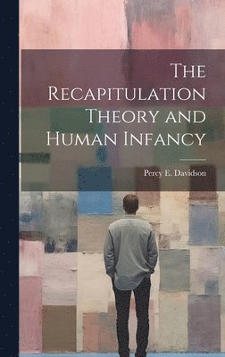 The Recapitulation Theory and Human Infancy 1