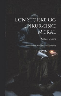 bokomslag Den Stoiske og Epikuriske Moral