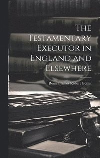 bokomslag The Testamentary Executor in England and Elsewhere