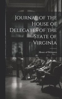 bokomslag Journal of the House of Delegates of the State of Virginia
