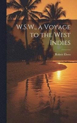 bokomslag W.S.W., a Voyage to the West Indies