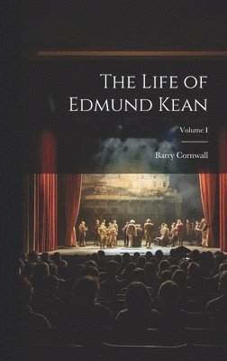 Life of Edmund Kean; Volume I