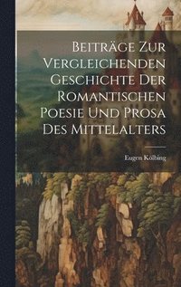 bokomslag Beitrge zur Vergleichenden Geschichte der Romantischen Poesie und Prosa des Mittelalters