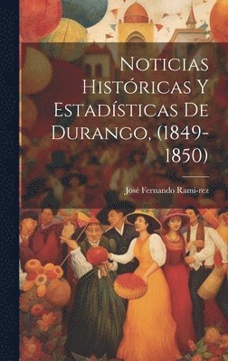 bokomslag Noticias Histricas y Estadsticas de Durango, (1849-1850)