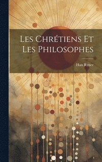 bokomslag Les Chrtiens et les Philosophes