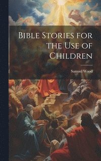 bokomslag Bible Stories for the Use of Children