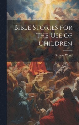 Bible Stories for the Use of Children 1