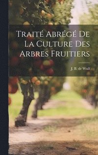 bokomslag Trait Abrg de la Culture des Arbres Fruitiers