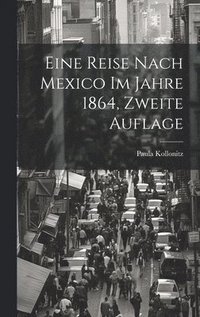 bokomslag Eine Reise nach Mexico im Jahre 1864, zweite Auflage