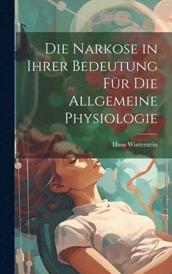 Hans Winterstein - Narkose in ihrer Bedeutung für die Allgemeine Physiologie, Inbunden