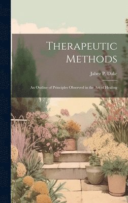 Jabez P Dake, Jabez P. Dake - Therapeutic Methods, Inbunden