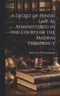bokomslag A Digest of Hindu Law, as Administered in the Courts of the Madras Presidency