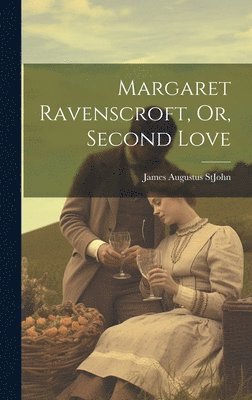 Margaret Ravenscroft, Or, Second Love 1
