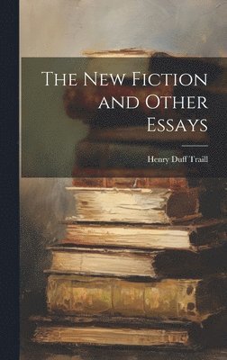 bokomslag The New Fiction and Other Essays