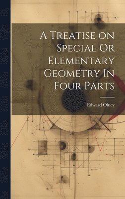 A Treatise on Special Or Elementary Geometry In Four Parts 1