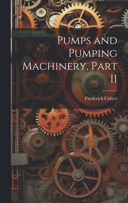 Pumps and Pumping Machinery, Part II 1