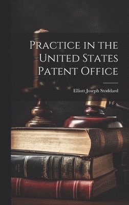 Practice in the United States Patent Office 1