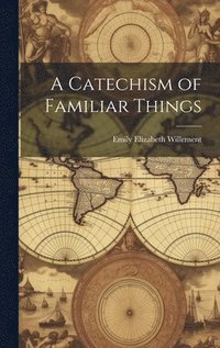 bokomslag A Catechism of Familiar Things