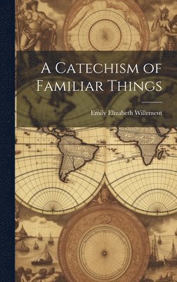 bokomslag Catechism of Familiar Things