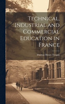 bokomslag Technical, Industrial and Commercial Education in France