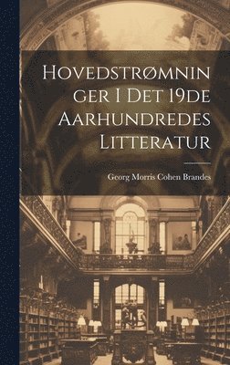 bokomslag Hovedstrmninger i det 19de Aarhundredes Litteratur