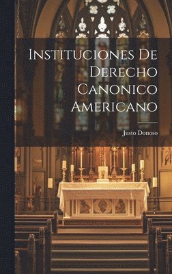 bokomslag Instituciones de Derecho Canonico Americano