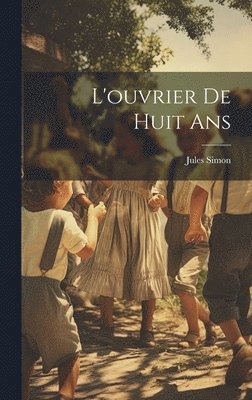 Jules Simon - L'ouvrier de Huit Ans, Inbunden