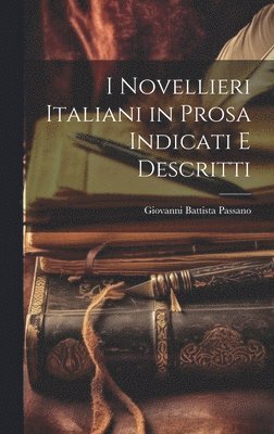 I Novellieri Italiani in Prosa Indicati e Descritti 1