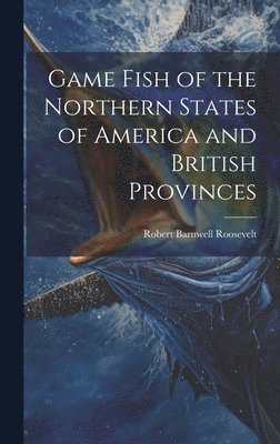 bokomslag Game Fish of the Northern States of America and British Provinces