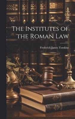 Frederick James Tomkins - Institutes of the Roman Law, Inbunden