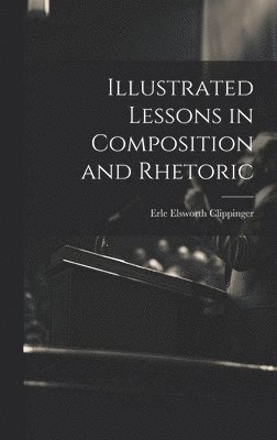 bokomslag Illustrated Lessons in Composition and Rhetoric