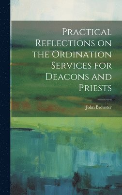 bokomslag Practical Reflections on the Ordination Services for Deacons and Priests