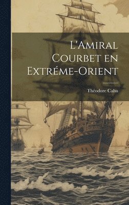 bokomslag L'Amiral Courbet en Extrme-Orient