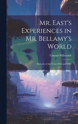 Conrad Wilbrandt - Mr. East's Experiences in Mr. Bellamy's World, Inbunden
