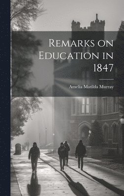 bokomslag Remarks on Education in 1847